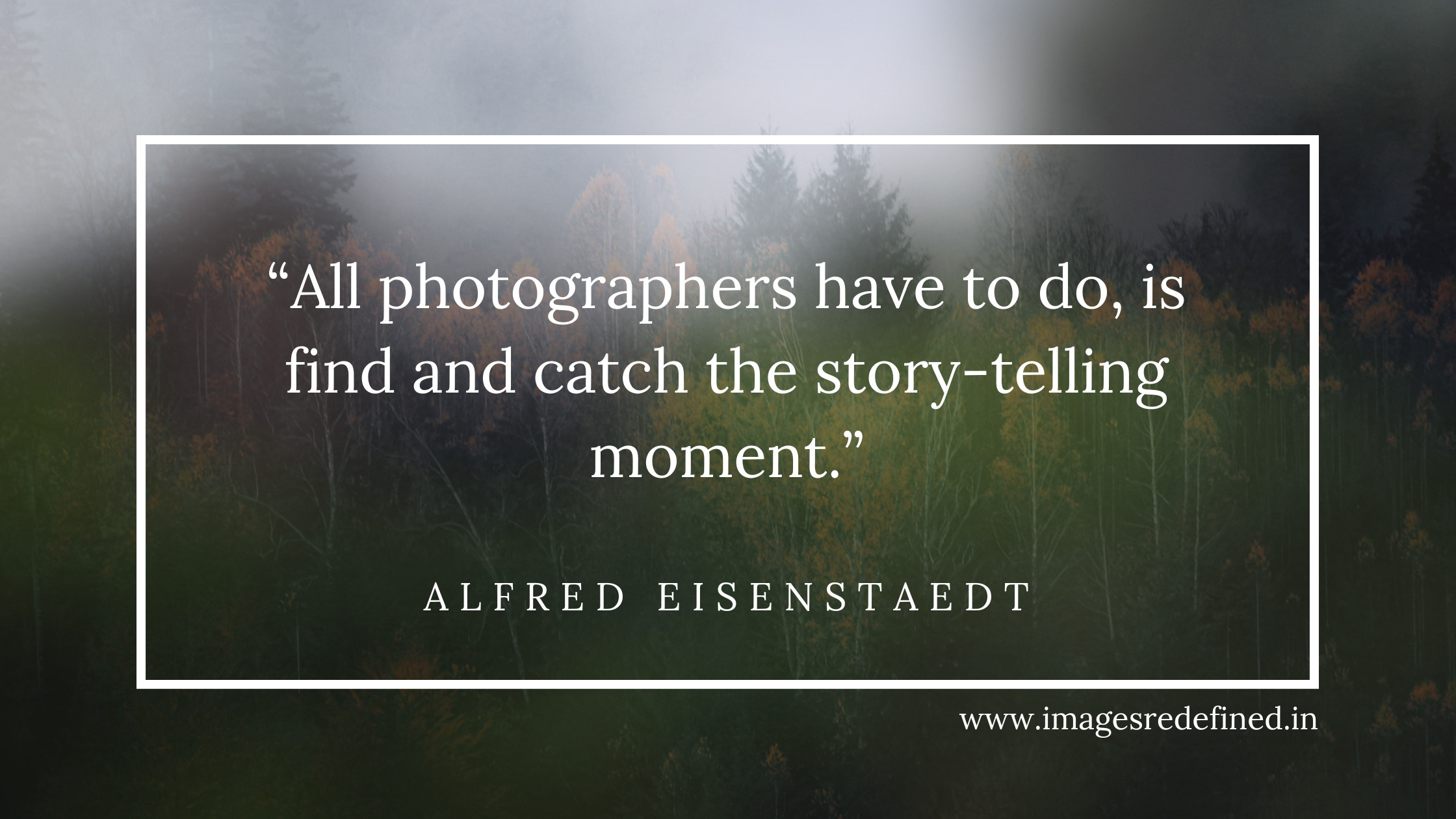 Quotes of Alfred Eisenstaedt | All photographers have to do, is find and catch the story-telling moment.