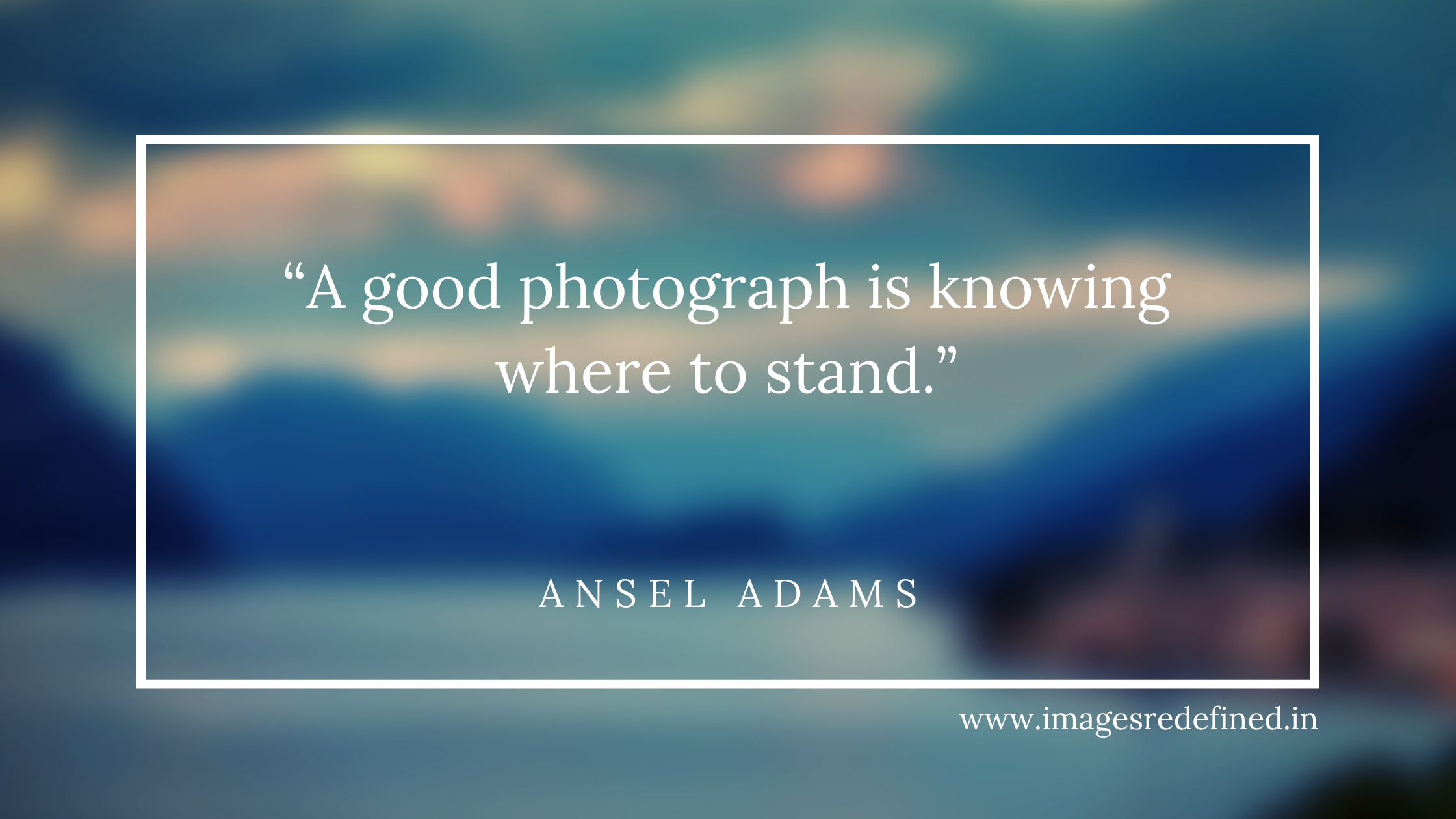 Quotes of Ansel Adams | A good photograph is knowing where to stand